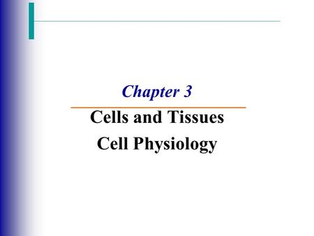 Chapter 3 Cells and Tissues Cell Physiology. Membrane Transport  Membrane Transport  Movement of substances into and out of the cell  Selective Permeability.
