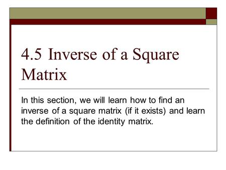 4.5 Inverse of a Square Matrix