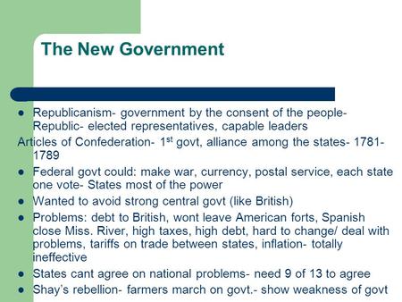 The New Government Republicanism- government by the consent of the people- Republic- elected representatives, capable leaders Articles of Confederation-
