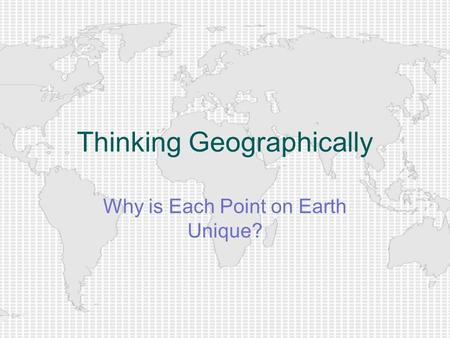 Thinking Geographically Why is Each Point on Earth Unique?