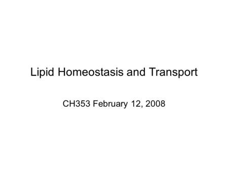 Lipid Homeostasis and Transport CH353 February 12, 2008.