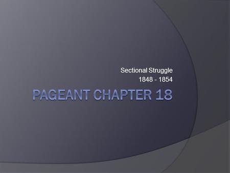 Sectional Struggle 1848 - 1854. 1a., b. Slavery In The New Territories  The short term effect of the Mexican War – more territory  The long term effect.