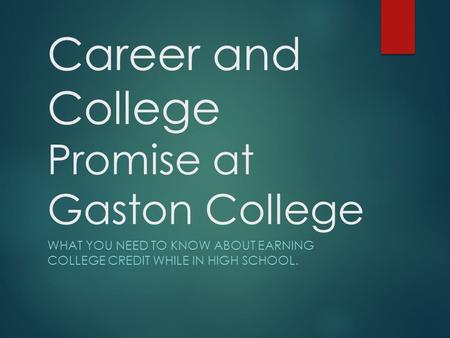 Career and College Promise at Gaston College WHAT YOU NEED TO KNOW ABOUT EARNING COLLEGE CREDIT WHILE IN HIGH SCHOOL.