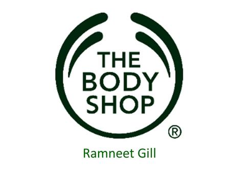 Ramneet Gill. The Body Shop® believes that there is only one way to beautiful — Nature's Way. For many years, The Body Shop® has constantly sought out.