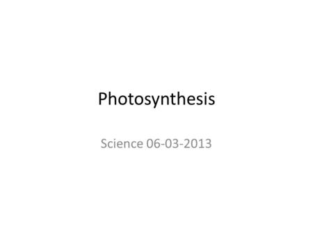 Photosynthesis Science 06-03-2013. Topic of today Topic: Photosynthesis Learning goals: – After todays lesson you will be able to: Describe what is photosynthesis.