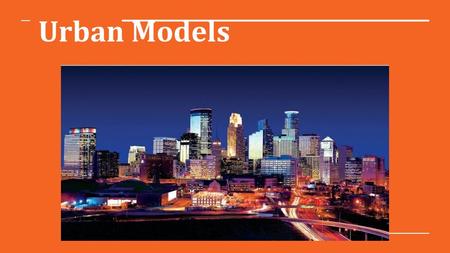 Urban Models. LT 2. I can identify generally accepted spatial structure models. (13.2) Learning Target.