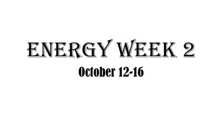 Energy Week 2 October 12-16. October 12 th 2015 page 67 DO: I will be able to breakdown the relationships as well as unique characteristics the forms.