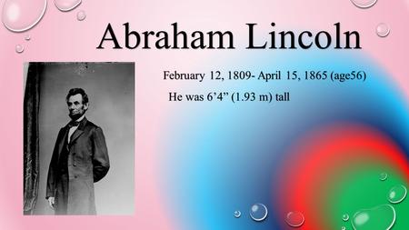 Abraham Lincoln’s spouse’s name was Mary Todd Lincoln (married in1842) Abraham Lincolns kids’ names were Todd Lincoln, Robert Todd Lincoln, William Wallace.
