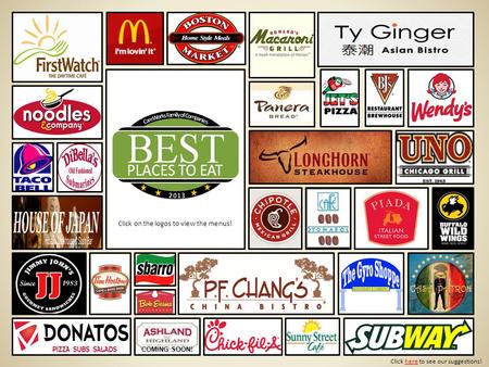 Click here to see our suggestions! Click on the logos to view the menus! COMING SOON!