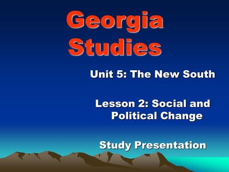 Georgia Studies Unit 5: The New South Lesson 2: Social and Political Change Study Presentation.