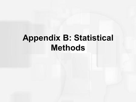 Appendix B: Statistical Methods. Statistical Methods: Graphing Data Frequency distribution Histogram Frequency polygon.