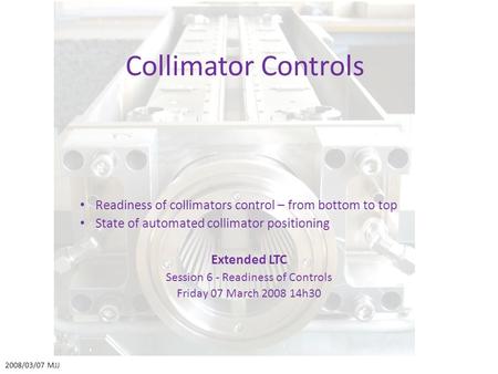 Collimator Controls Readiness of collimators control – from bottom to top State of automated collimator positioning Extended LTC Session 6 - Readiness.