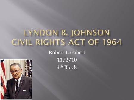 Robert Lambert 11/2/10 4 th Block.  On June 19, 1963, President John F. Kennedy sent a Civil Rights Act to Congress. He was reacting to the civil unrest.