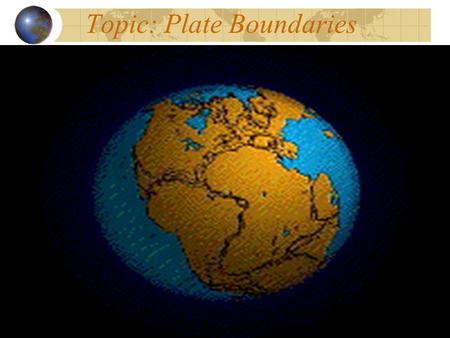 Topic: Plate Boundaries. Plate Tectonics Theory: -