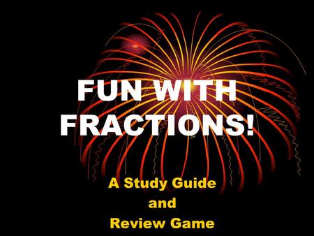 FUN WITH FRACTIONS! A Study Guide and Review Game.