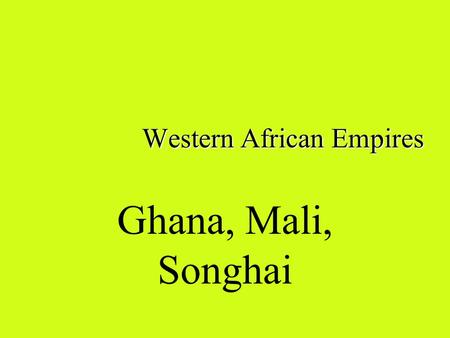 Western African Empires Ghana, Mali, Songhai. Western Africa: Vocab Supply Demand Griot Sunjata Mansa Musa Sunni Ali Askia Muhammad.