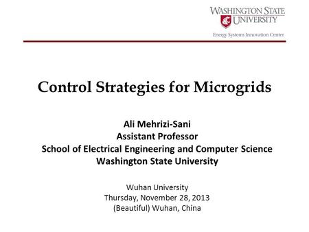 Control Strategies for Microgrids Ali Mehrizi-Sani Assistant Professor School of Electrical Engineering and Computer Science Washington State University.