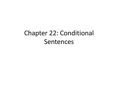 Chapter 22: Conditional Sentences. TYPE 1 CONDITIONAL 1. Form In a Type 1 conditional sentence, the tense in the 'if clause is the simple present, and.