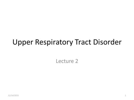 Upper Respiratory Tract Disorder Lecture 2 12/14/20151.
