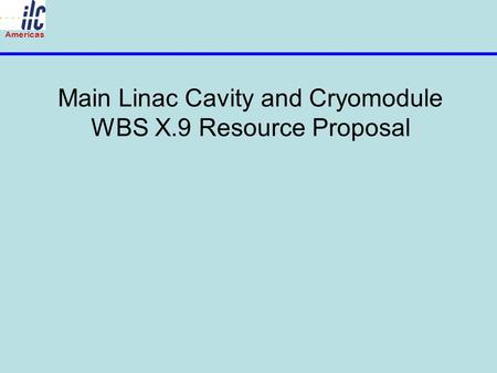 Americas Main Linac Cavity and Cryomodule WBS X.9 Resource Proposal.