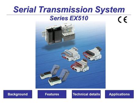 Serial Transmission System Series EX510 BackgroundFeaturesTechnical detailsApplications.