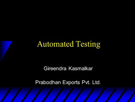 Automated Testing Gireendra Kasmalkar Prabodhan Exports Pvt. Ltd.