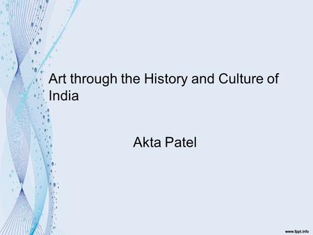 Art through the History and Culture of India Akta Patel.