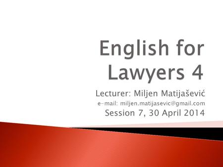 Lecturer: Miljen Matijašević   Session 7, 30 April 2014.