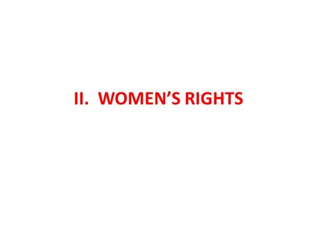 II. WOMEN’S RIGHTS. BACKGROUND Early Women’s Rights Movement Began in late 1800s – Fight for right to Vote Obtain equality in education and jobs Term.