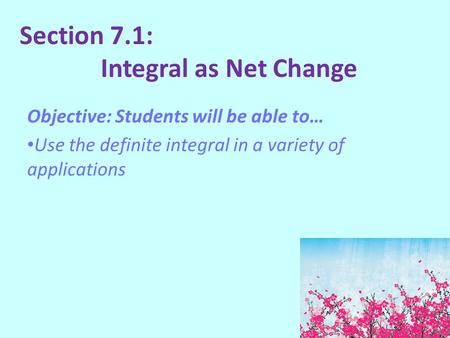 Section 7.1: Integral as Net Change