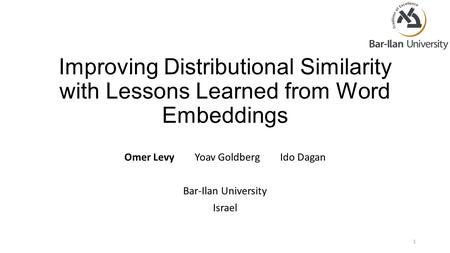 Omer Levy Yoav Goldberg Ido Dagan Bar-Ilan University Israel