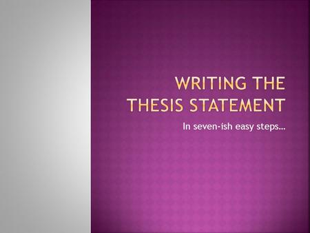 In seven-ish easy steps….  The thesis statement is essentially choosing a side.  Each side WANTS to win the argument  BUT THERE CAN BE ONLY ONE! (That.