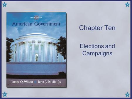 Chapter Ten Elections and Campaigns. Copyright © Houghton Mifflin Company. All rights reserved.10 | 2 Presidential v. Congressional Campaigns There is.