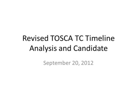 Revised TOSCA TC Timeline Analysis and Candidate September 20, 2012.