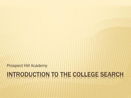 Prospect Hill Academy.  College Counseling Philosophy  Role of the College Counselor and College Prep  Six Dimensions of the College Application 