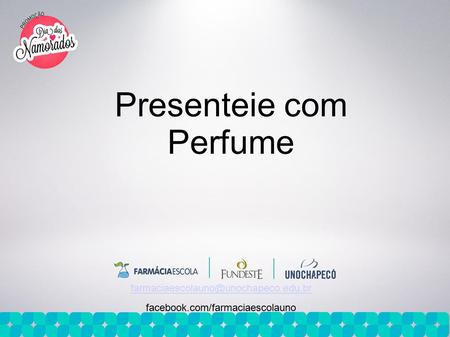 Presenteie com Perfume facebook.com/farmaciaescolauno.