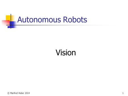 Autonomous Robots Vision © Manfred Huber 2014.