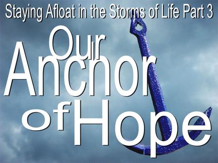Staying Afloat in the Storms of Life Part 3