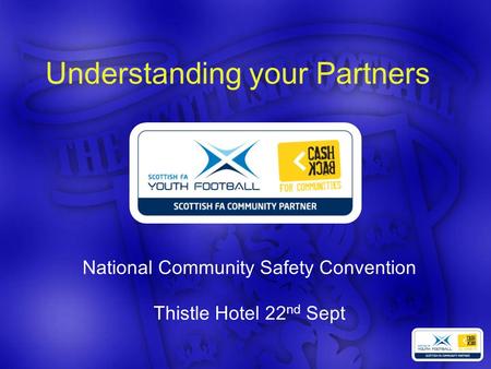 Understanding your Partners National Community Safety Convention Thistle Hotel 22 nd Sept.