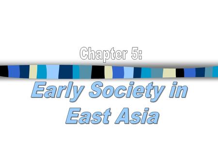 Chapter 5: Early Society in East Asia.