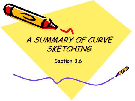 A SUMMARY OF CURVE SKETCHING Section 3.6. When you are done with your homework, you should be able to… Analyze and sketch the graph of a function.