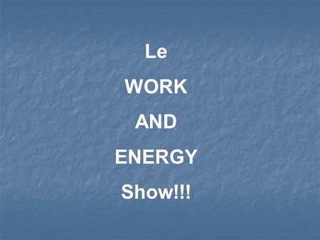 Le WORK AND ENERGY Show!!!. Work is defined as a force that moves through a distance. The equation used to calculate work is: W=f d If the 60kg cart is.