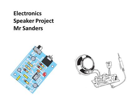 Electronics Speaker Project Mr Sanders.