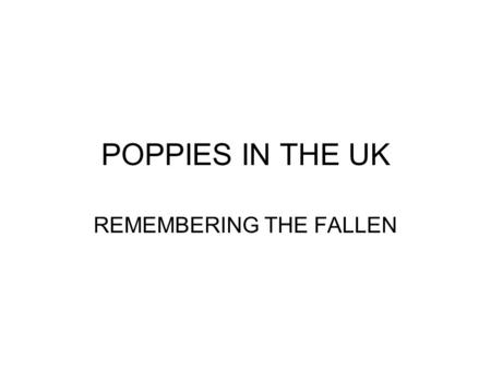 POPPIES IN THE UK REMEMBERING THE FALLEN. Why are there so many poppies in the UK? During my MECD Professional Stay at a British school in October 2015,