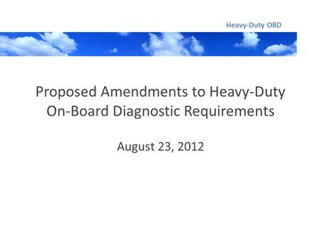 Proposed Amendments to Heavy-Duty On-Board Diagnostic Requirements August 23, 2012 Heavy-Duty OBD.