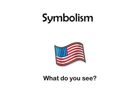 Symbolism What do you see?. What words come to mind?