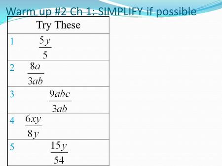 Warm up #2 Ch 1: SIMPLIFY if possible Try These 1 2 3 4 5.