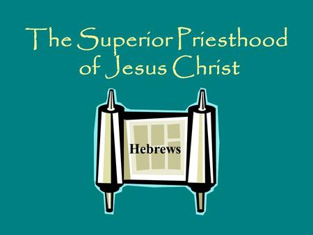 The Superior Priesthood of Jesus Christ Hebrews.  Therefore, holy brethren, partakers of a heavenly calling, consider Jesus, the Apostle and High Priest.