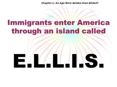 Immigrants enter America through an island called E.L.L.I.S. Chapter 1: An Age More Golden than Gilded?