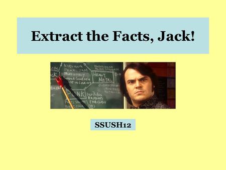 Extract the Facts, Jack! SSUSH12. SSUSH12 – The student will analyze important consequences of American industrial growth. a. Describe Ellis Island, the.